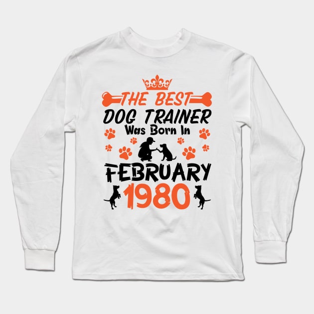 The Best Dog Trainer Was Born In February 1980 Happy Birthday Dog Mother Father 41 Years Old Long Sleeve T-Shirt by Cowan79
